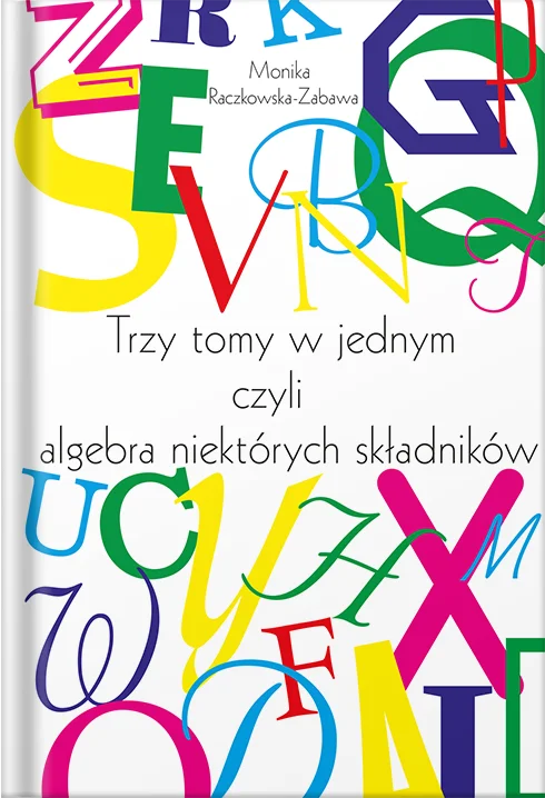 Okładka książki "Trzy tomy w jednym czyli algebra niektórych składników"